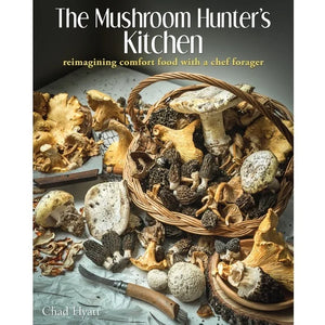 Mushroom Hunter's Kitchen by Chad Hyatt
